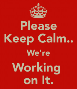 please-keep-calm-we-re-working-on-it